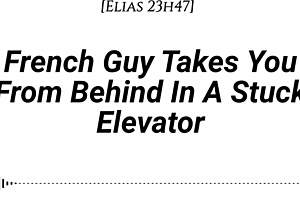 french guy whispers dirty talk while fucking you from behind in stuck elevator sensually