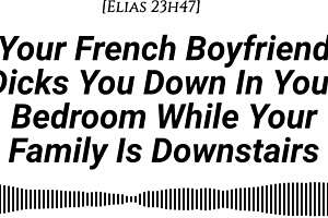 conversational m4f audio your french boyfriend teases then fucks hard with creampie while family downstairs